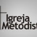 Igreja Metodista emite nota após acusações de falência financeira