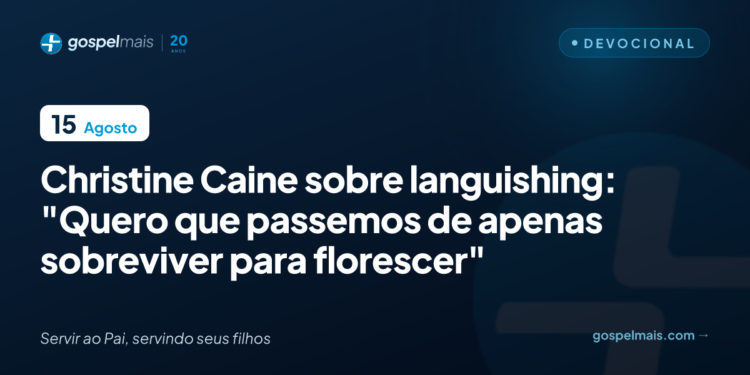 Christine Caine sobre apatia emocional: “Deixar de apenas sobreviver para florescer”