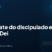 O resgate do discipulado e a Missio Dei
