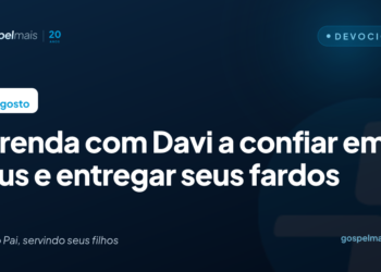 Aprenda com Davi a confiar em Deus e entregar seus fardos