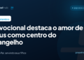 Devocional destaca o amor de Deus como centro do evangelho