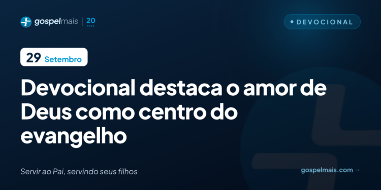 Devocional destaca o amor de Deus como centro do evangelho